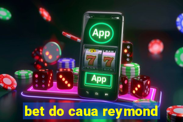 bet do caua reymond